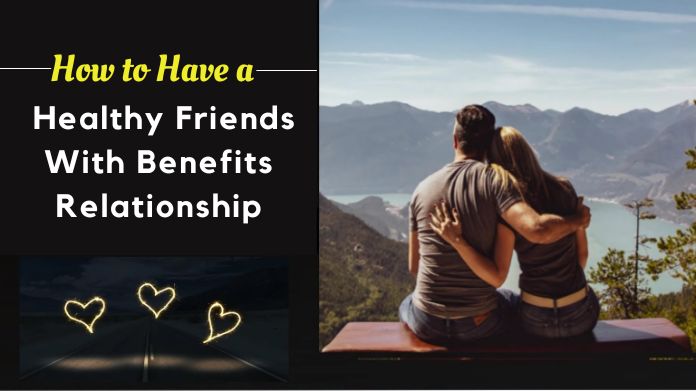 how to have a healthy friends with benefits relationship